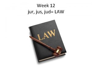 Week 12 jur jus jud LAW Week 12