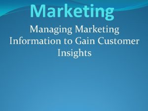 Managing marketing information to gain customer insights