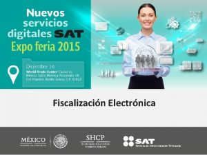 Fiscalizacin Electrnica Nuevos servicios digitales SAT Expo feria