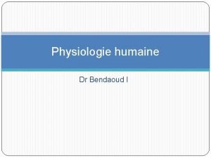 Physiologie humaine Dr Bendaoud I Quest ce que