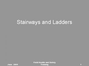 Stairways and Ladders June 2009 Field Health and