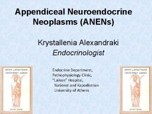 Appendiceal Neuroendocrine Neoplasms ANENs Krystallenia Alexandraki Endocrinologist Endocrine