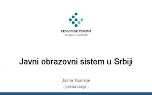 Javni obrazovni sistem u Srbiji Javne finansije predavanja