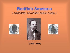 Bedich Smetana zakladatel novodob esk hudby 1824 1884