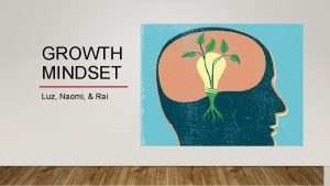 GROWTH MINDSET Luz Naomi Rai MINDSET Research was