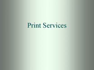 Print Services Objectives Understand Print Server terms and