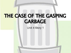 The case of the gasping garbage comprehension questions