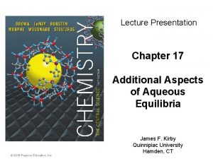 Lecture Presentation Chapter 17 Additional Aspects of Aqueous