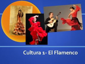 Cultura 1 El Flamenco El Flamenco 1 What