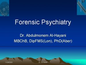 Forensic Psychiatry Dr Abdulmonem AlHayani MBCh B Dip