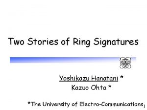 Two Stories of Ring Signatures Yoshikazu Hanatani Kazuo