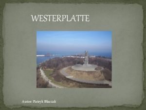 WESTERPLATTE Autor Patryk Baszak Westerplatte z j niem
