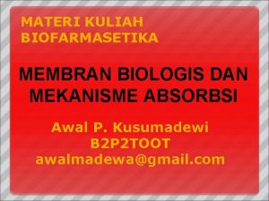 MATERI KULIAH BIOFARMASETIKA MEMBRAN BIOLOGIS DAN MEKANISME ABSORBSI