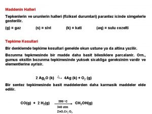 Maddenin Halleri Tepkenlerin ve urunlerin halleri fiziksel durumlari