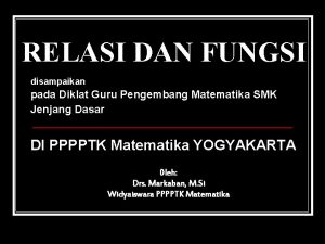 RELASI DAN FUNGSI disampaikan pada Diklat Guru Pengembang