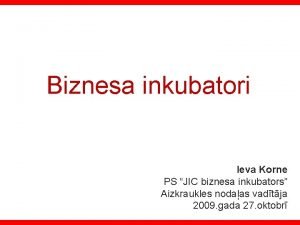 Biznesa inkubatori Ieva Korne PS JIC biznesa inkubators