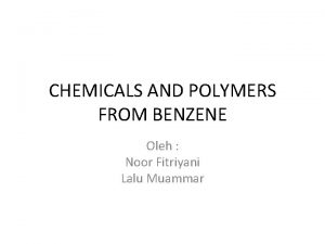 CHEMICALS AND POLYMERS FROM BENZENE Oleh Noor Fitriyani