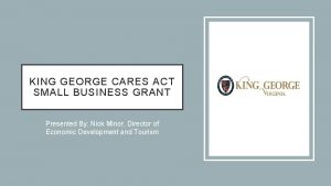 KING GEORGE CARES ACT SMALL BUSINESS GRANT Presented