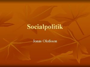 Socialpolitik Jonas Olofsson Vad r vlfrd n n