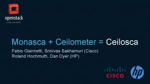 Monasca Ceilometer Ceilosca Fabio Giannetti Srinivas Sakhamuri Cisco