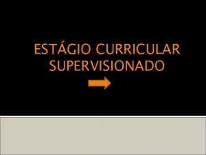 ESTGIO CURRICULAR SUPERVISIONADO Estgio obrigatrio Estgio no obrigatrio