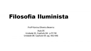 Filosofia Iluminista Prof Karina Oliveira Bezerra Aula 05