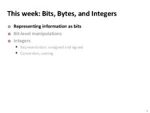 Carnegie Mellon This week Bits Bytes and Integers