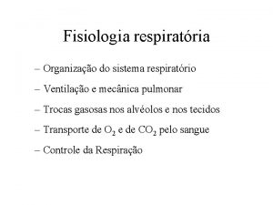 Fisiologia respiratria Organizao do sistema respiratrio Ventilao e