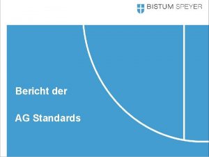 Bericht der AG Standards Aufgabe Die Arbeitsgruppe hat