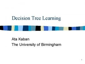 Decision Tree Learning Ata Kaban The University of