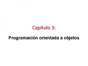 Captulo 3 Programacin orientada a objetos En este