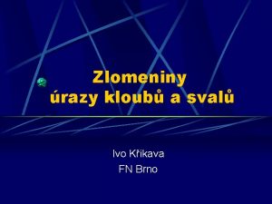 Zlomeniny razy kloub a sval Ivo Kikava FN