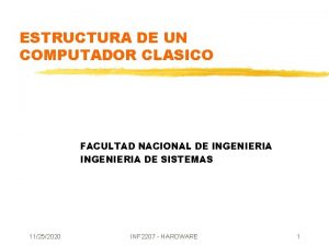 ESTRUCTURA DE UN COMPUTADOR CLASICO FACULTAD NACIONAL DE