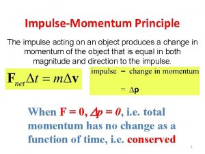 ImpulseMomentum Principle The impulse acting on an object