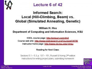 Lecture 6 of 42 Informed Search Local HillClimbing