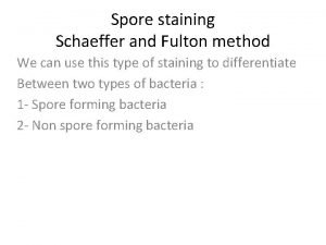 Spore staining Schaeffer and Fulton method We can