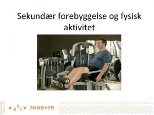 Sekundr forebyggelse og fysisk aktivitet Hvis motion er