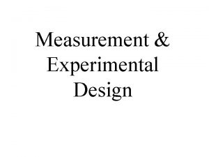 Measurement Experimental Design Types of Variables Dependent variables