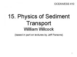 OCEANESS 410 15 Physics of Sediment Transport William