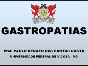 GASTROPATIAS Prof PAULO RENATO DOS SANTOS COSTA UNIVERSIDADE