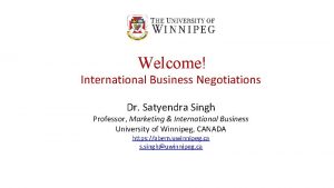 Welcome International Business Negotiations Dr Satyendra Singh Professor