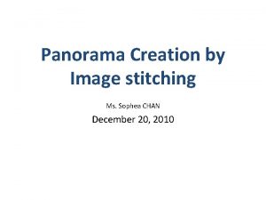 Panorama Creation by Image stitching Ms Sophea CHAN