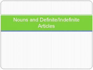 Nouns and DefiniteIndefinite Articles Nouns and Definite Articles