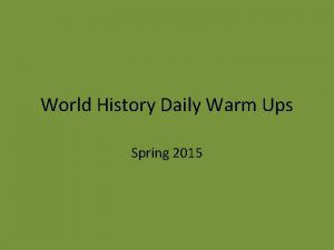 World History Daily Warm Ups Spring 2015 World