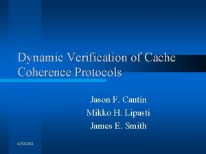 Dynamic Verification of Cache Coherence Protocols Jason F