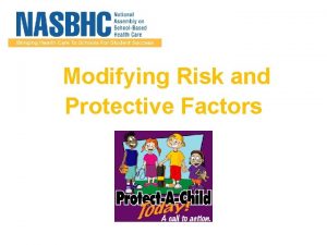 Modifying Risk and Protective Factors What can I