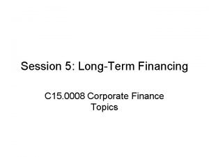 Session 5 LongTerm Financing C 15 0008 Corporate