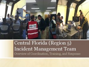 Central Florida Region 5 Incident Management Team Overview