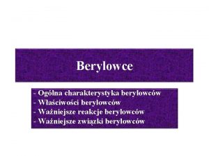 Berylowce Oglna charakterystyka berylowcw Waciwoci berylowcw Waniejsze reakcje