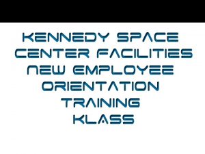 Kennedy Space Center Facilities New Employee Orientation Training